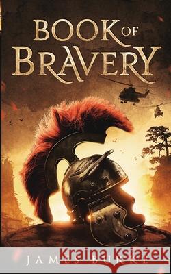 Book of Bravery: A Novel 2,000 Plus Years in The Making James Burke 9780648757016 James Burke - książka