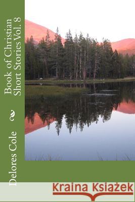 Book of Christian Short Stories Vol. 8 Delores Cole 9781539169284 Createspace Independent Publishing Platform - książka