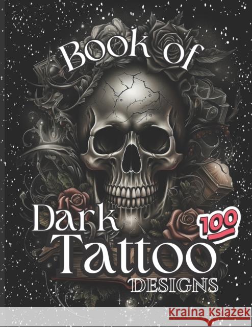 Book Of Dark Tattoo Designs - Coloring Book: 100+ Selection For Women and Men Karolina Anna Gorecka   9798850244293 Independently Published - książka