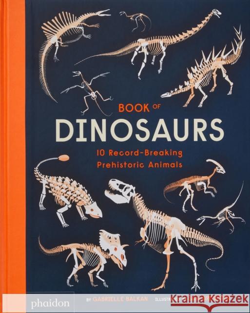 Book of Dinosaurs: 10 Record-Breaking Prehistoric Animals Gabrielle Balkan Sam Brewster  9781838664251 Phaidon Press Ltd - książka