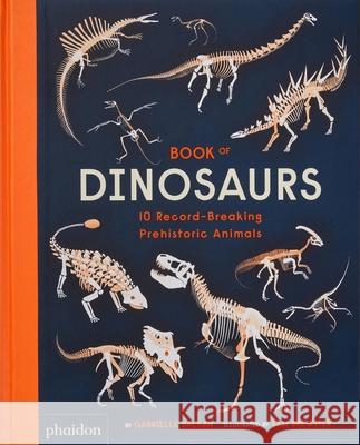 Book of Dinosaurs: 10 Record-Breaking Prehistoric Animals Gabrielle Balkan Sam Brewster 9781838664299 Phaidon Press - książka