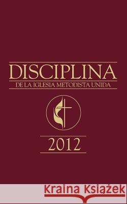 Book of Discipline 2012 Spanish Edition Pedro Lopez 9781426757709 Abingdon Press - książka