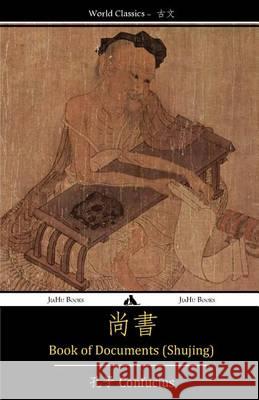 Book of Documents (Shujing): Classic of History Confucius 9781909669635 Jiahu Books - książka