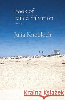 Book of Failed Salvation: Poems Julia Knobloch 9781953829153 Ben Yehuda Press - książka