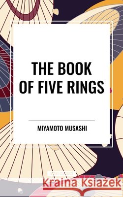Book of Five Rings Musashi, Miyamoto 9798880913527 Start Publishing Pd - książka