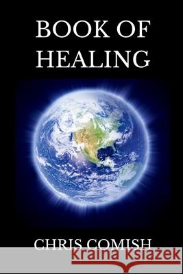 Book of Healing Chris Comish 9781300781196 Lulu.com - książka