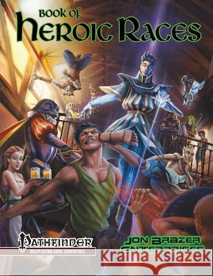 Book of Heroic Races: Advanced Compendium (Pathfinder Rpg) Richard Moore Kevin Morris Jon Brazer Enterprises 9781973881094 Createspace Independent Publishing Platform - książka