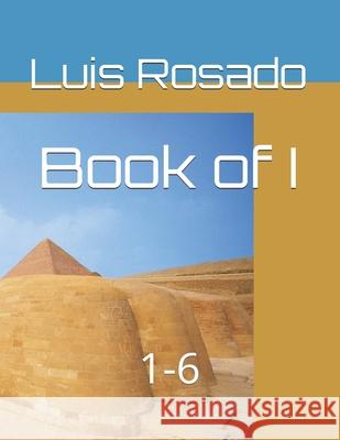 Book of I: 1-6 Luis D. Rosad 9781654322571 Independently Published - książka