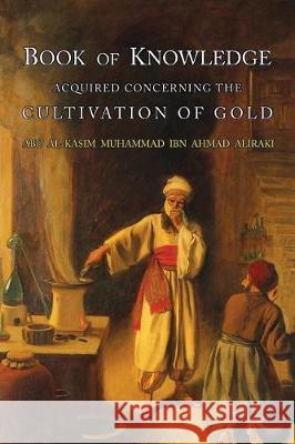 Book of Knowledge Acquired Concerning the Cultivation of Gold Abu L. Al-Iraqi Eric John Holmyard Al-Iraq 9781684222407 Martino Fine Books - książka