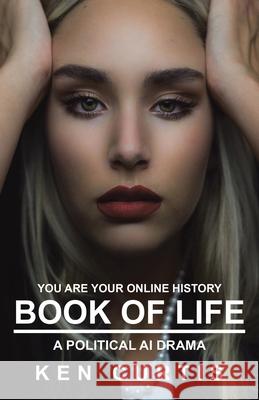 Book of Life: A Political AI Drama Ken Curtis 9781665752633 Archway Publishing - książka