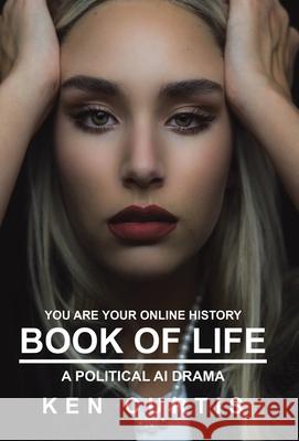 Book of Life: A Political AI Drama Ken Curtis 9781665752657 Archway Publishing - książka