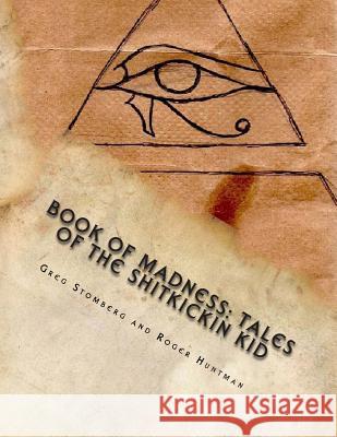 Book of Madness: Tales of the Shitkickin Kid Greg Stomberg Roger Huntman 9781499133288 Createspace - książka