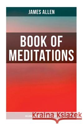Book of Meditations (Including Morning and Evening Thoughts): Powerful & Motivational Quotes for Every Day in the Year (2 Books in One Edition) James Allen 9788027273331 Musaicum Books - książka