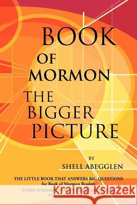 Book of Mormon: The Bigger Picture Shell Abegglen 9781477282403 Authorhouse - książka