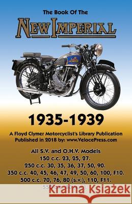 Book of New Imperial (Motorcycles) 1935-1939 All S.V. & O.H.V. Models W C Haycraft, Floyd Clymer, Velocepress 9781588501899 Veloce Enterprises, Inc. - książka