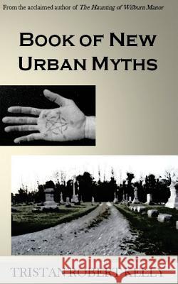 Book of New Urban Myths Mr Tristan Robert Kelly 9781546537762 Createspace Independent Publishing Platform - książka