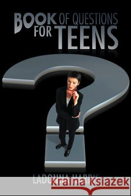 Book OF QUESTIONS for TEENS Harris, Ladonna 9781477248041 Authorhouse - książka