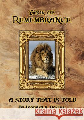 Book of Remembrance: A Story That Is Told Leonard Arthur Declue 9780990354406 Eccles Living - książka