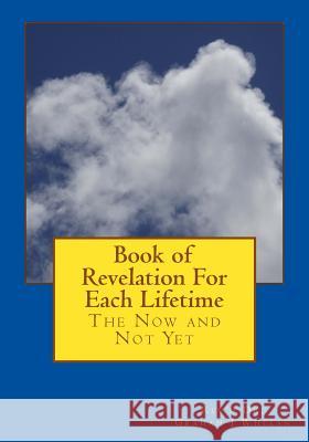 Book of Revelation For Each Lifetime: The Now And Not Yet Whelan, Graham J. 9781515337133 Createspace Independent Publishing Platform - książka