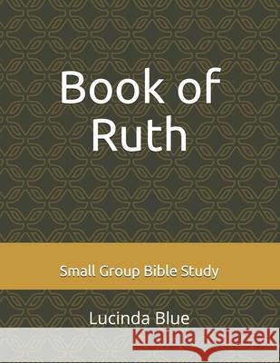 Book of Ruth: Small Group Bible Study Blue, Lucinda C. 9798517998583 Independently published - książka