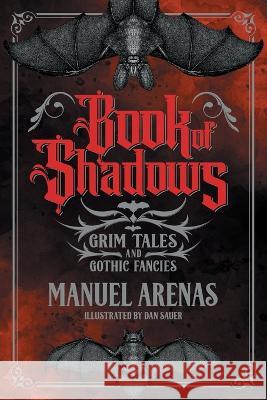 Book of Shadows: Grim Tales and Gothic Fancies Manuel Arenas Dan Sauer Scott J Couturier 9781956702026 Jackanapes Press - książka