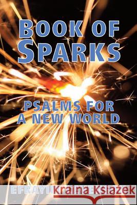 Book of Sparks: Psalms for a New World Efrayim Levenson 9780615969770 Waterloo Cottage Press - książka