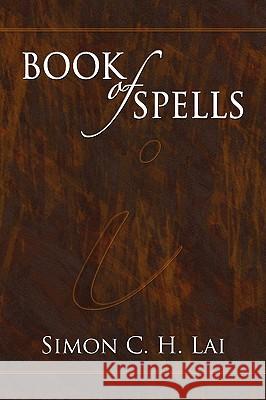 Book of Spells Simon C. H. Lai 9781609761974 Eloquent Books - książka