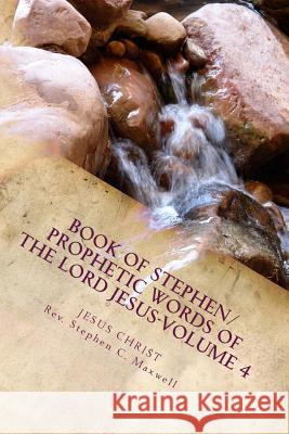 Book of Stephen/Prophetic Words of the Lord Jesus-Volume 4 Rev Stephen Cortney Maxwell Jesus Christ 9781480115811 Createspace - książka