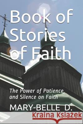 Book of Stories of Faith: Power of Patience and Silence on Faith Mary-Belle D 9781980448747 Independently Published - książka