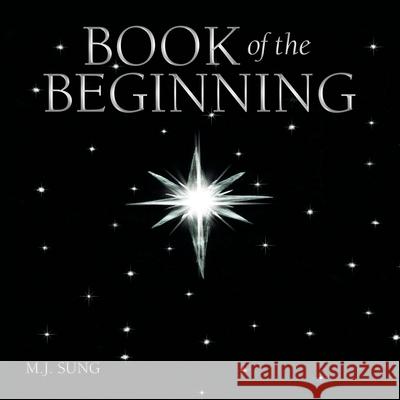 Book of the Beginning M J Sung 9781973690399 WestBow Press - książka