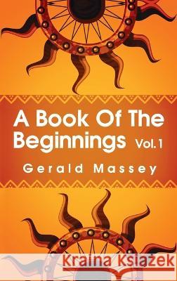 Book of the Beginnings Volume 1 Hardcover Gerald Massey   9781639233922 Lushena Books Inc - książka