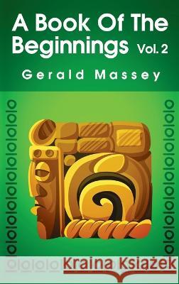 Book of the Beginnings (Volume 2) Hardcover Gerald Massey   9781639233915 Lushena Books Inc - książka