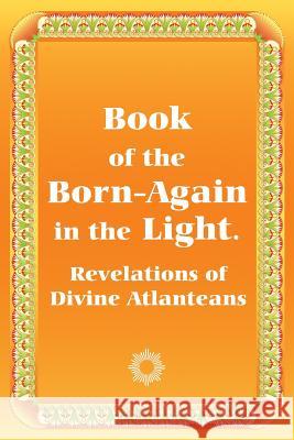 Book of the Born-Again in the Light. Revelations of Divine Atlanteans Anna Zubkova Vladimir Antonov Anton Teplyy 9781482645576 Createspace - książka