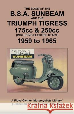 BOOK OF THE BSA SUNBEAM & TRIUMPH TIGRESS 175cc & 250cc SCOOTERS 1959 TO 1965 J Thorpe, Floyd Clymer, Velocepress 9781588502544 Veloce Enterprises, Inc. - książka