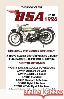 Book of the BSA Up to 1926 - Includes a 1927 Models Supplement F J Camm - Waysider, Velocepress, Floyd Clymer 9781588501790 Veloce Enterprises, Inc. - książka