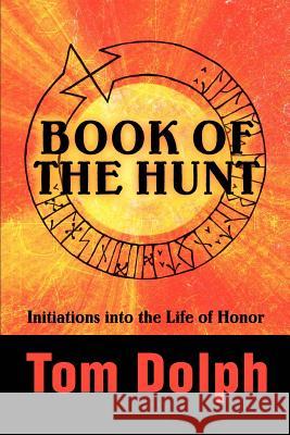 Book of the Hunt: Initiations into the Life of Honor Dolph, Tom 9780595257638 Writers Club Press - książka