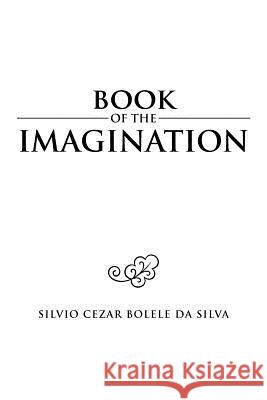 Book of the Imagination Silvio Cezar Bolele Da Silva 9781462897070 Xlibris Corporation - książka