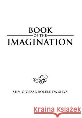 Book of the Imagination Silvio Cezar Bolele Da Silva 9781462897087 Xlibris Corporation - książka