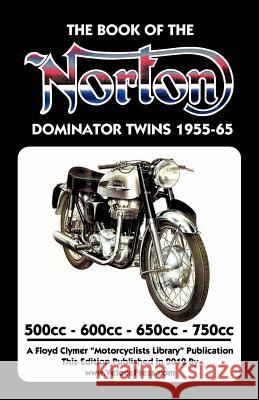 BOOK OF THE NORTON DOMINATOR TWINS 1955-1965 500cc, 600cc, 650cc & ATLAS 750cc W. C. Haycraft Floyd Clymer 9781588502032 Valueguide - książka