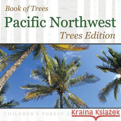 Book of Trees Pacific Northwest Trees Edition Children's Forest and Tree Books Baby Professor 9781683056287 Baby Professor - książka