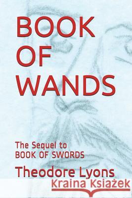 Book of Wands: The Sequel to Book of Swords Theodore Lyons 9781983098741 Independently Published - książka