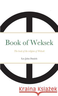 Book of Weksek: The book of the religion of Weksek Lee Daniels 9781716058387 Lulu.com - książka