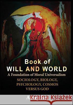 Book of Will and World: Foundation of Moral Universalism Rej, Anup 9788293370031 Books of Existence - książka