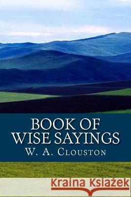Book of Wise Sayings W. a. Clouston Andrea Gouveia 9781534754065 Createspace Independent Publishing Platform - książka