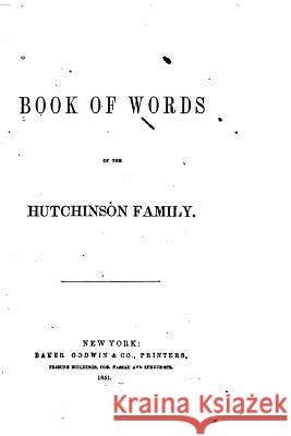 Book of words of the Hutchinson family Hutchinson Family 9781530893928 Createspace Independent Publishing Platform - książka