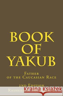 Book of Yakub: Father of the Caucasian People Rasheed L. Muhammad 9781484169537 Createspace - książka