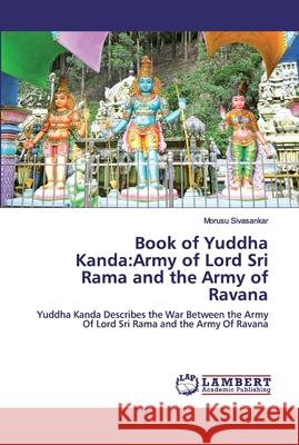 Book of Yuddha Kanda: Army of Lord Sri Rama and the Army of Ravana Morusu Sivasankar 9786202526715 LAP Lambert Academic Publishing - książka