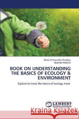 BOOK ON UNDERSTANDING THE BASICS OF ECOLOGY & ENVIRONMENT Mudaliyar, Bindu Parthasarthy, Mudaliar, Vijaybabu 9786206159179 LAP Lambert Academic Publishing - książka