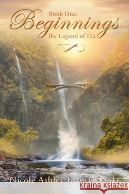 Book One: Beginnings: The Legend of Ilia Nicole Ashley Brown Segda 9781595545954 ELM Hill - książka