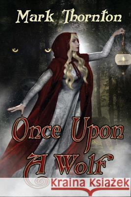 Book One: Once Upon A Wolf: Twisted Fairy Tales from The Rainbow Forest Thornton, Mark 9781490915654 Createspace Independent Publishing Platform - książka